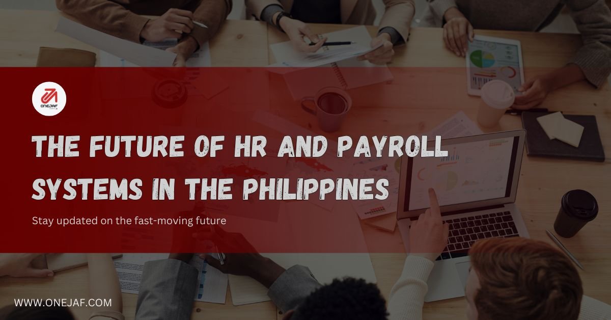 The Future of HR and Payroll System in the Philippines | OneJAF